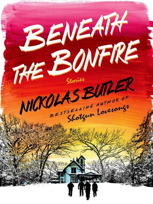 Title details for Beneath the Bonfire by Nickolas Butler - Wait list